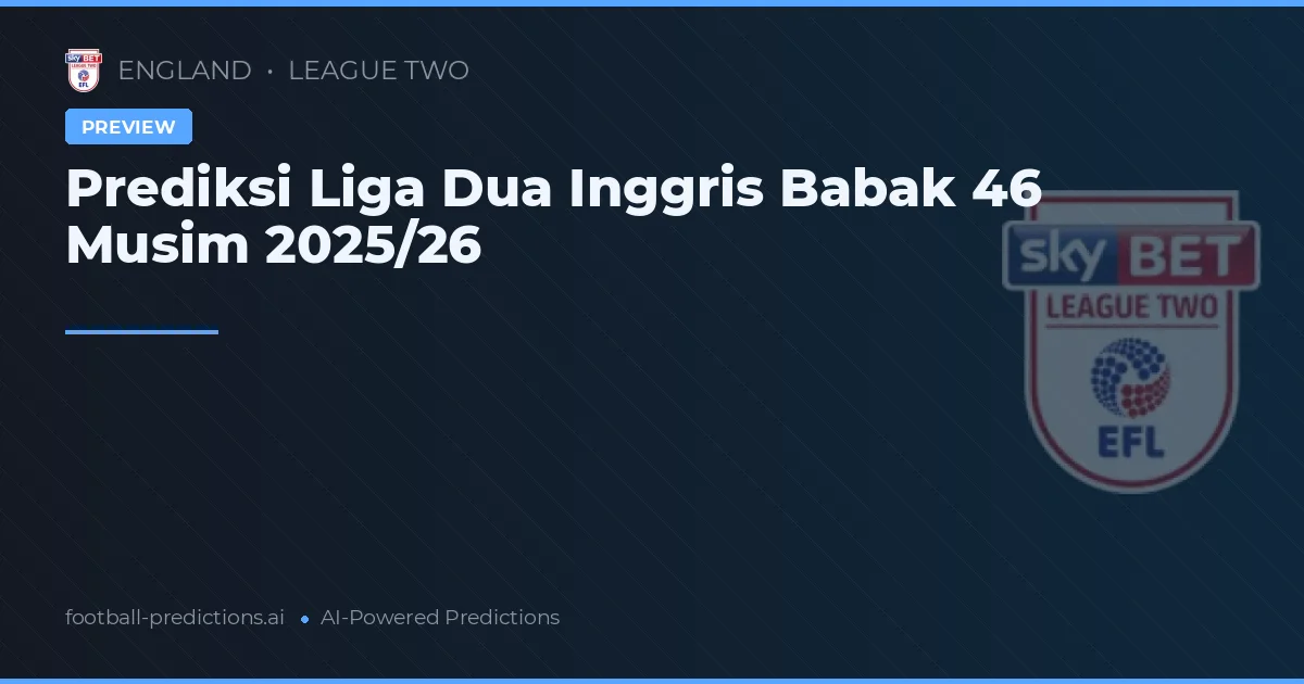 Prediksi Liga Dua Inggris Babak 46 Musim 2025/26
