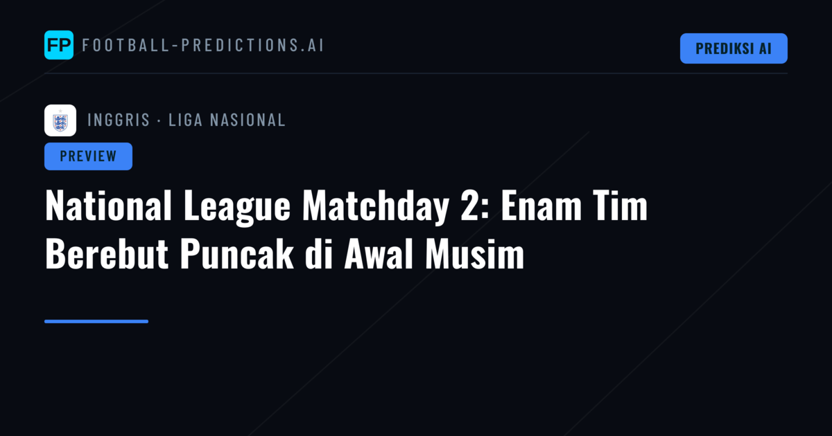 National League Matchday 2: Enam Tim Berebut Puncak di Awal Musim
