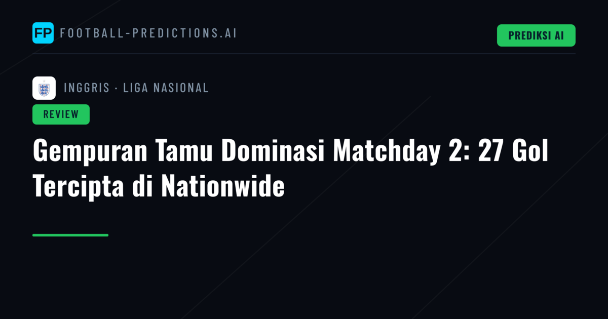 Gempuran Tamu Dominasi Matchday 2: 27 Gol Tercipta di Nationwide
