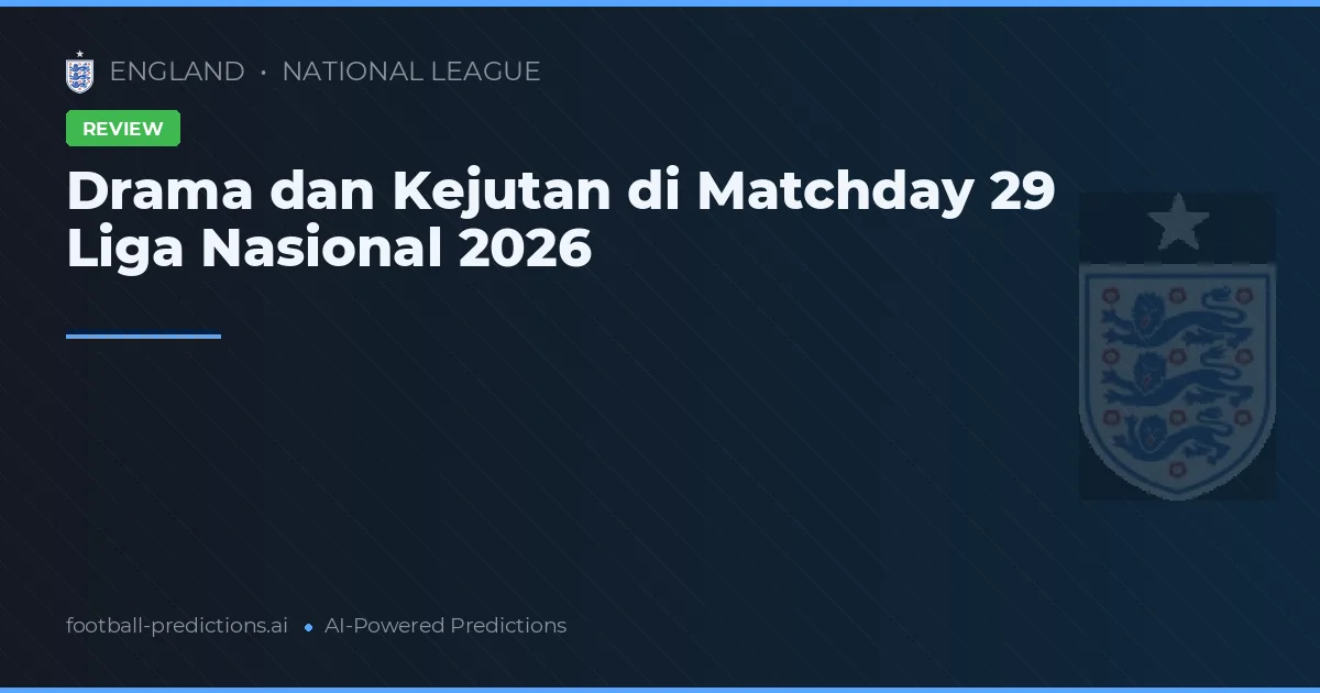 Drama dan Kejutan di Matchday 29 Liga Nasional 2026