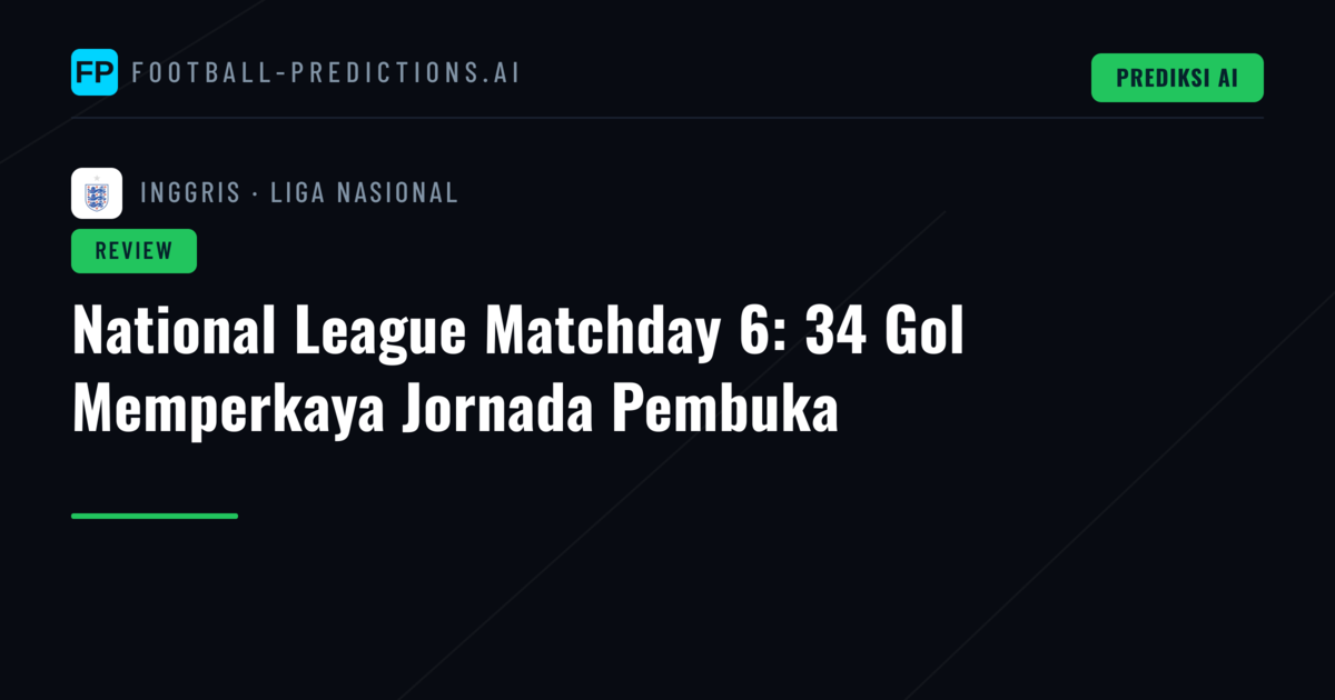 National League Matchday 6: 34 Gol Memperkaya Jornada Pembuka