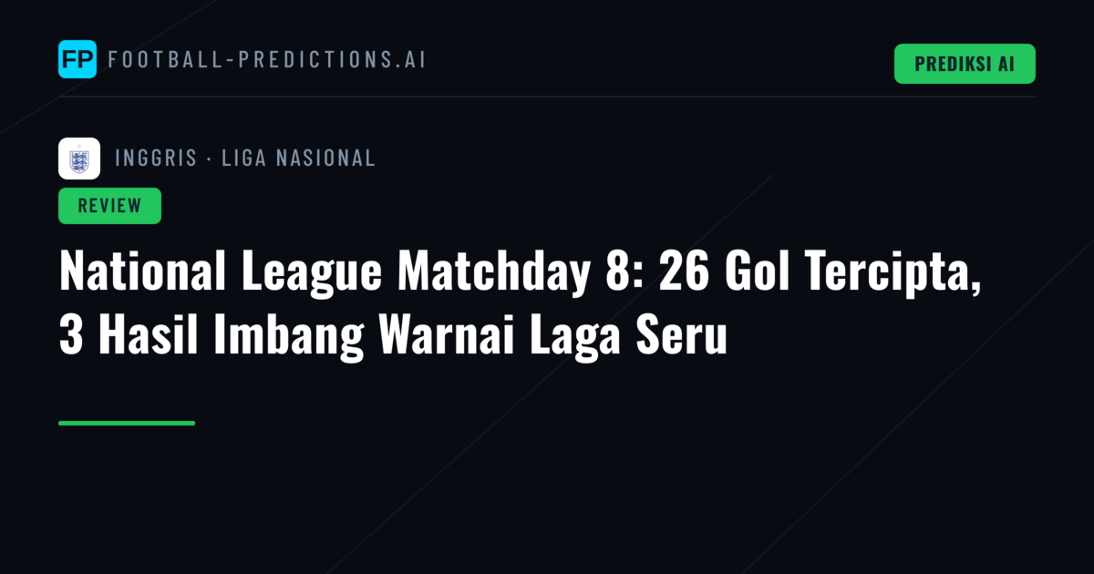 National League Matchday 8: 26 Gol Tercipta, 3 Hasil Imbang Warnai Laga Seru