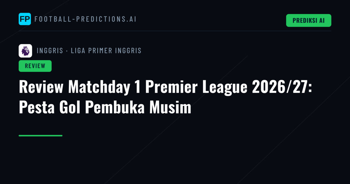 Review Matchday 1 Premier League 2026/27: Pesta Gol Pembuka Musim