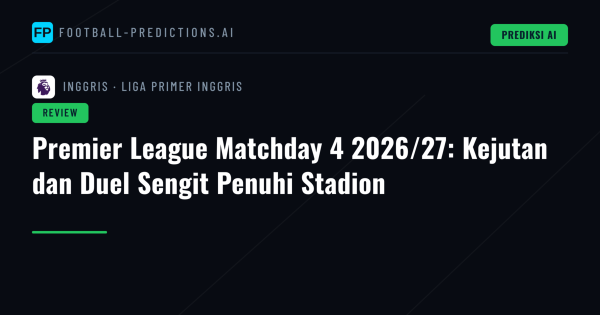 Premier League Matchday 4 2026/27: Kejutan dan Duel Sengit Penuhi Stadion