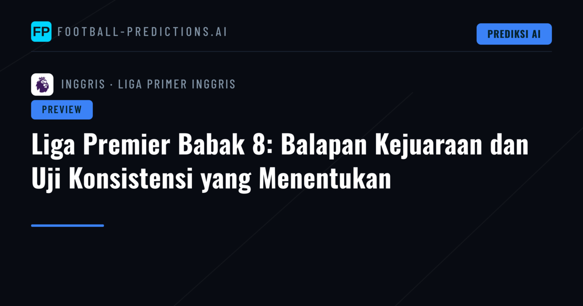 Liga Premier Babak 8: Balapan Kejuaraan dan Uji Konsistensi yang Menentukan
