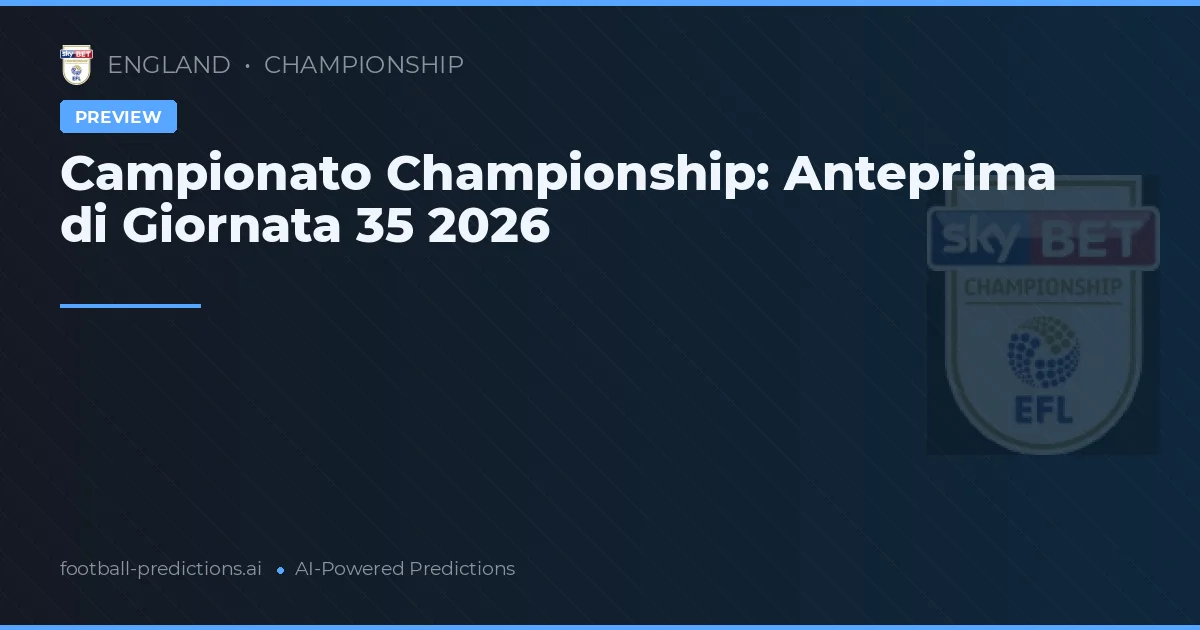 Campionato Championship: Anteprima di Giornata 35 2026