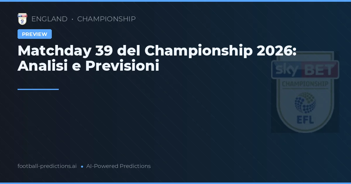 Matchday 39 del Championship 2026: Analisi e Previsioni