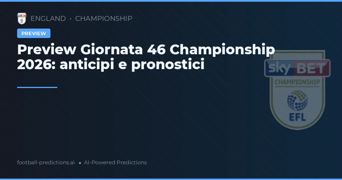Preview Giornata 46 Championship 2026: anticipi e pronostici