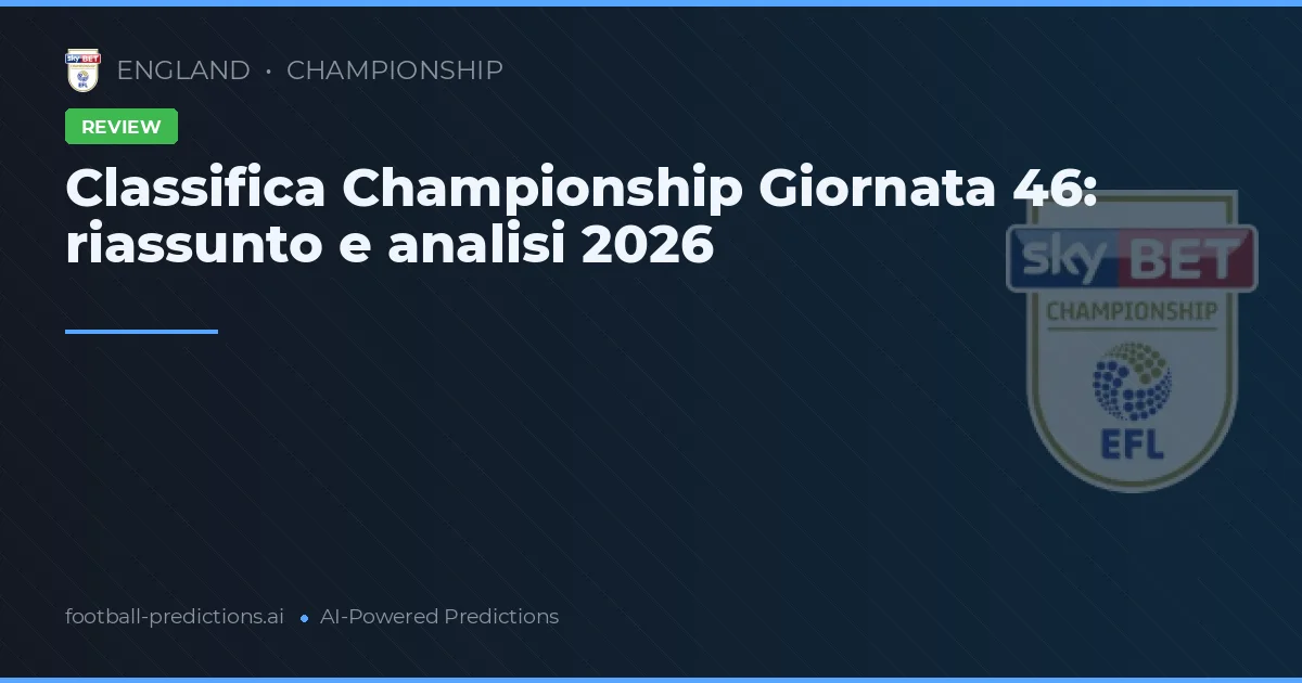 Classifica Championship Giornata 46: riassunto e analisi 2026
