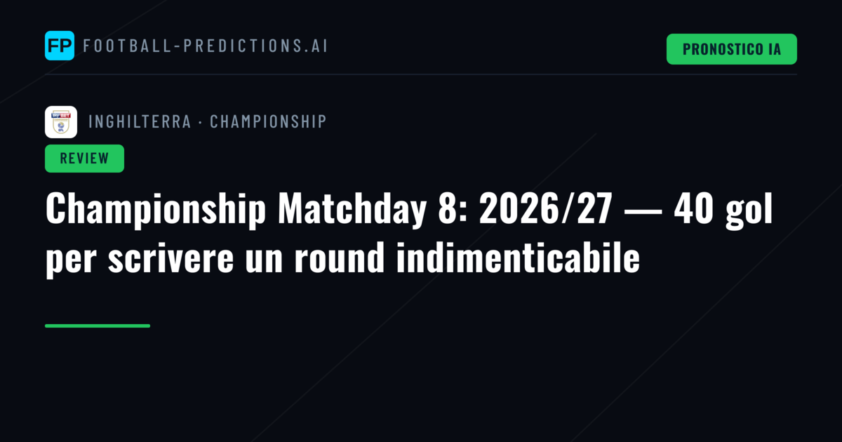 Championship Matchday 8: 2026/27 — 40 gol per scrivere un round indimenticabile