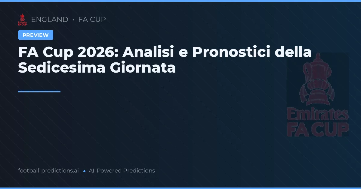 FA Cup 2026: Analisi e Pronostici della Sedicesima Giornata