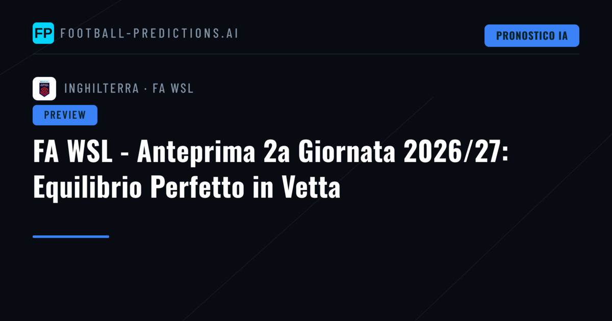 FA WSL - Anteprima 2a Giornata 2026/27: Equilibrio Perfetto in Vetta