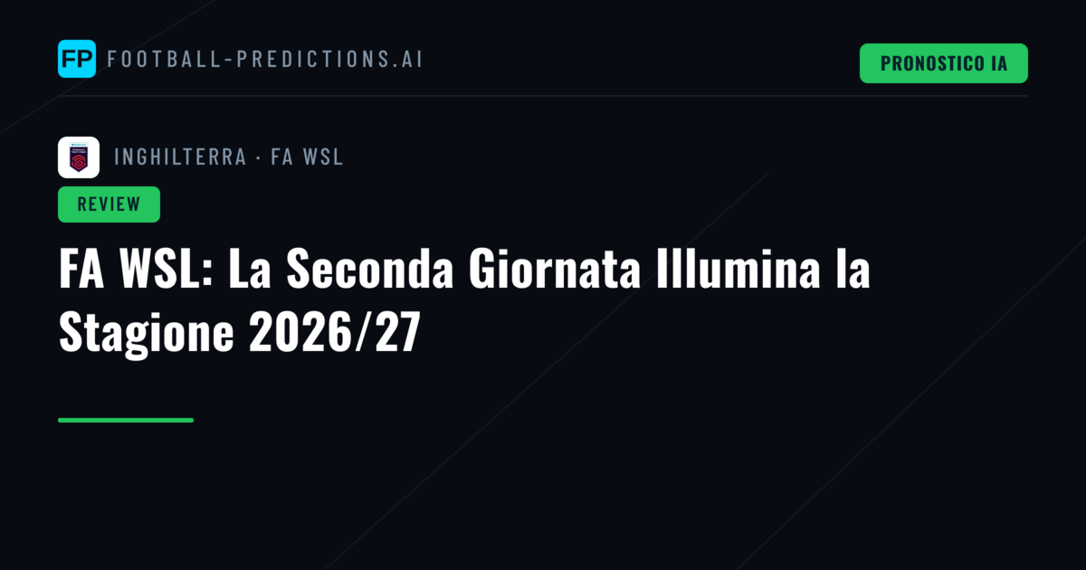 FA WSL: La Seconda Giornata Illumina la Stagione 2026/27
