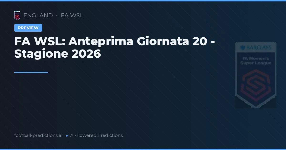 FA WSL: Anteprima Giornata 20 - Stagione 2026