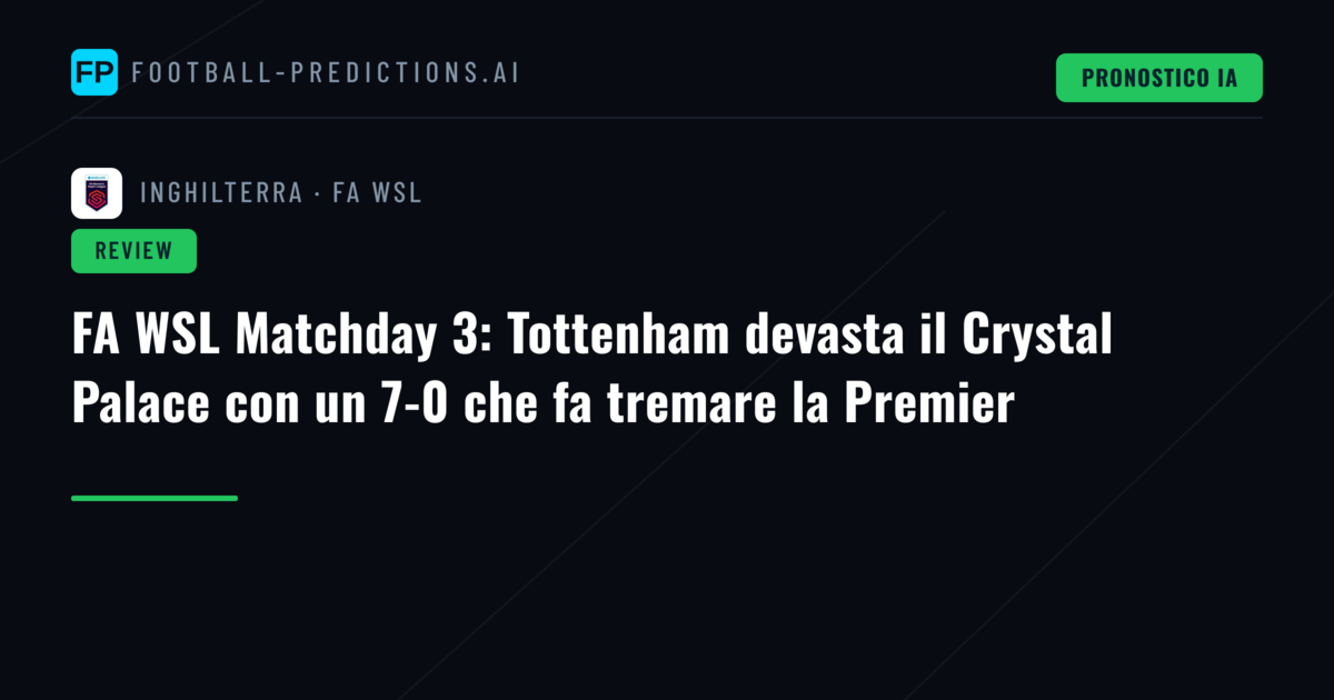 FA WSL Matchday 3: Tottenham devasta il Crystal Palace con un 7-0 che fa tremare la Premier