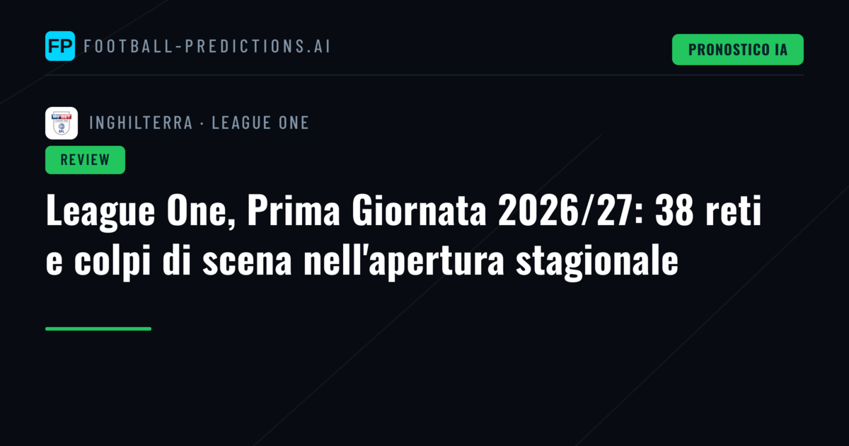 League One, Prima Giornata 2026/27: 38 reti e colpi di scena nell'apertura stagionale