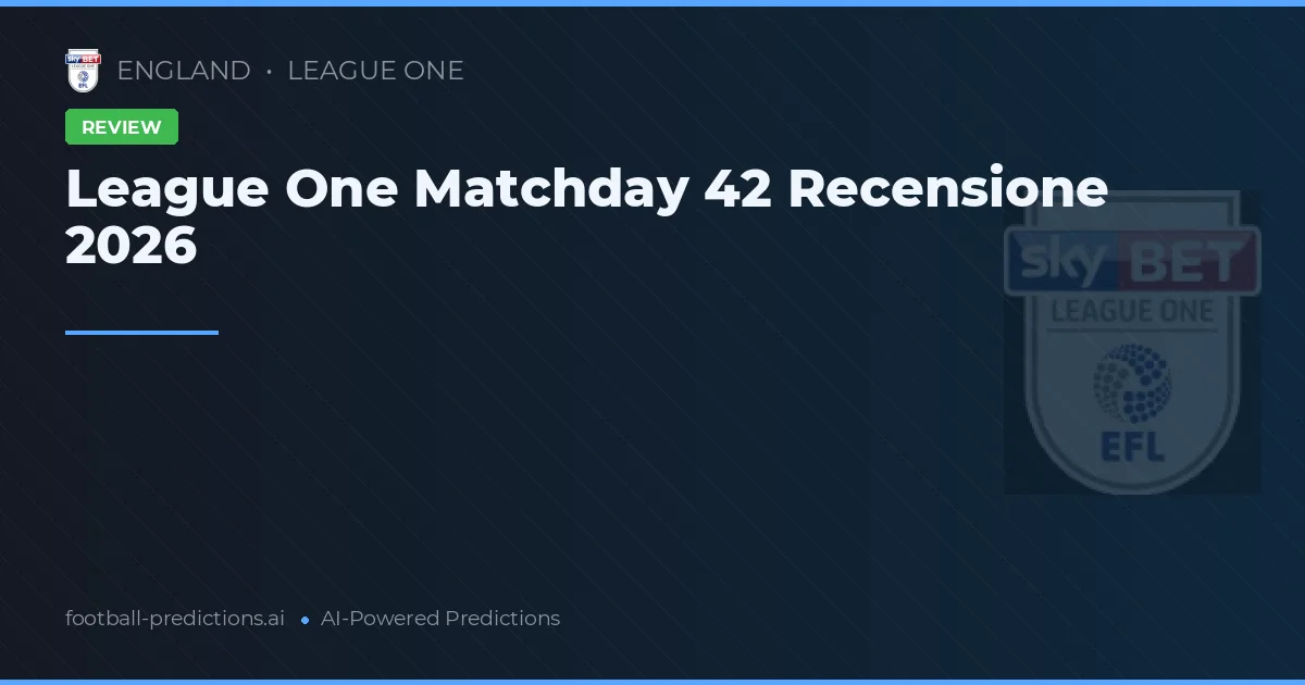 League One Matchday 42 Recensione 2026