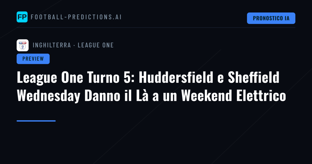 League One Turno 5: Huddersfield e Sheffield Wednesday Danno il Là a un Weekend Elettrico