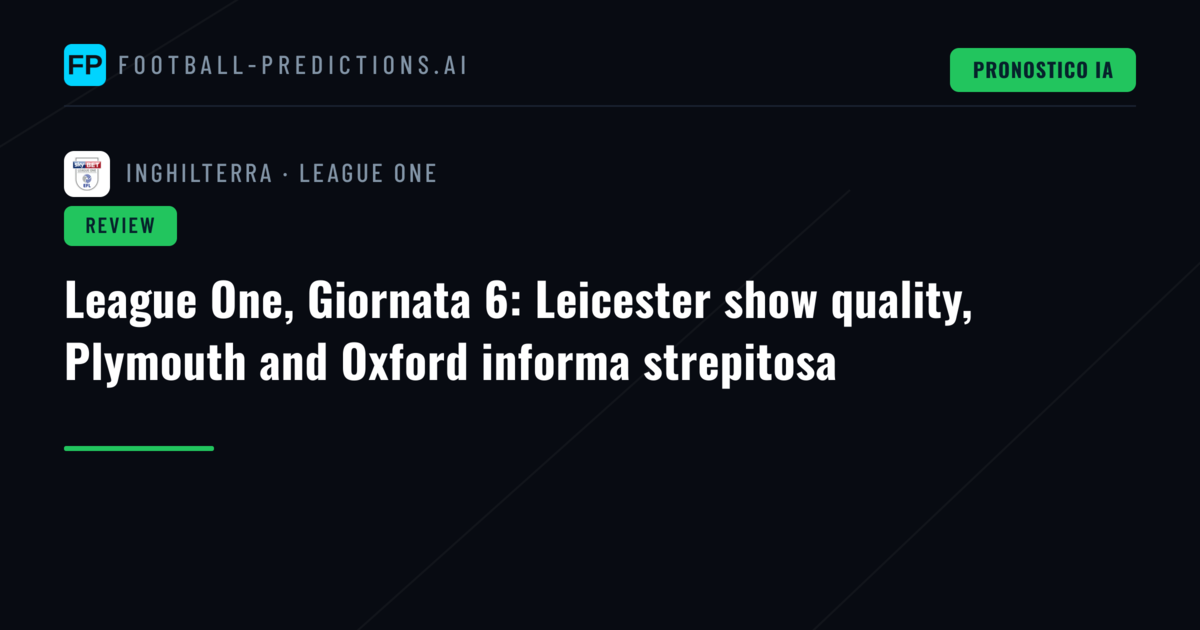 League One, Giornata 6: Leicester show quality, Plymouth and Oxford informa strepitosa