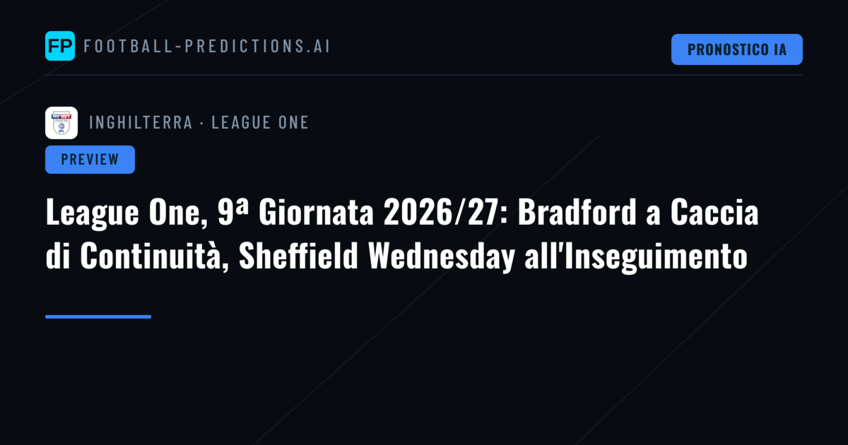 League One, 9ª Giornata 2026/27: Bradford a Caccia di Continuità, Sheffield Wednesday all'Inseguimento