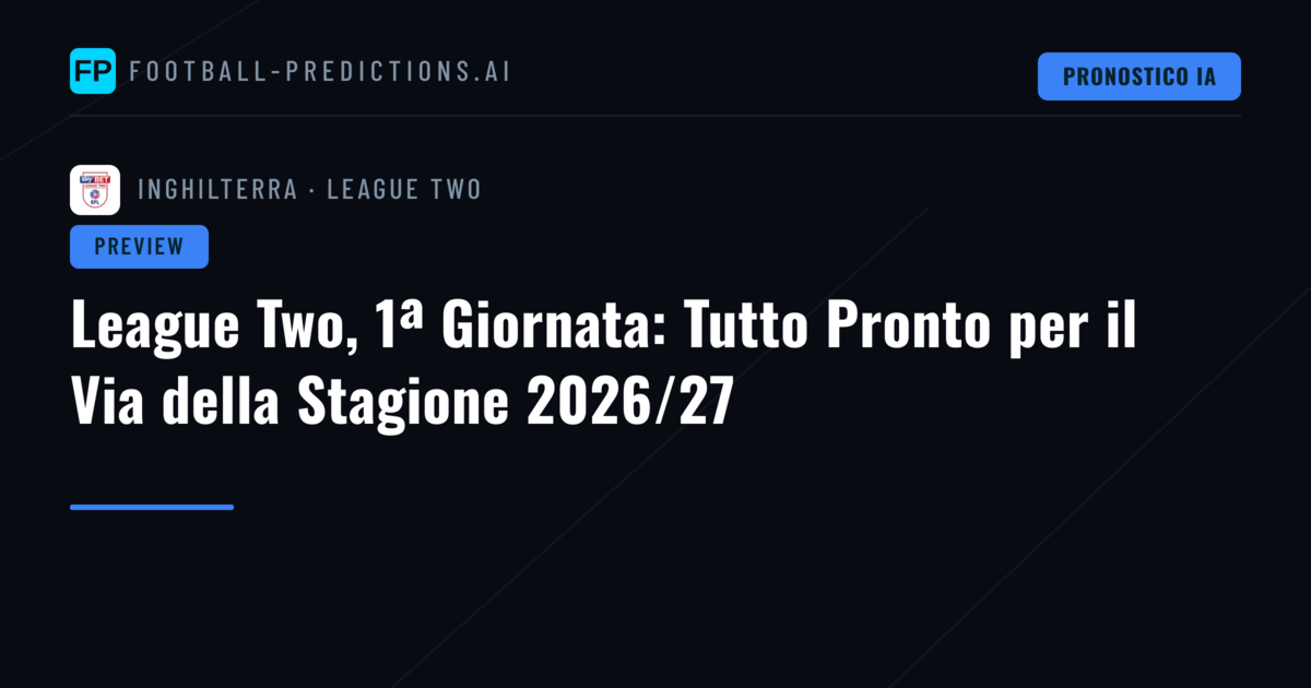 League Two, 1ª Giornata: Tutto Pronto per il Via della Stagione 2026/27