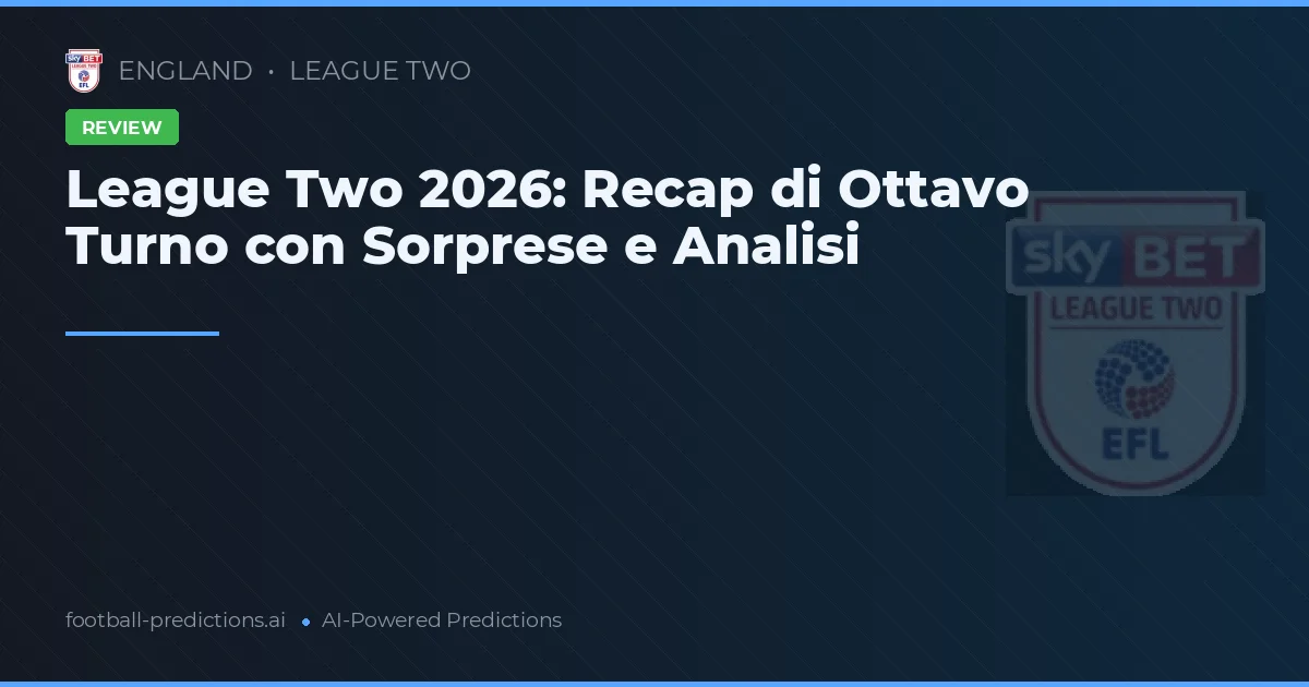 League Two 2026: Recap di Ottavo Turno con Sorprese e Analisi