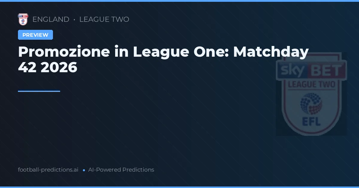 Promozione in League One: Matchday 42 2026