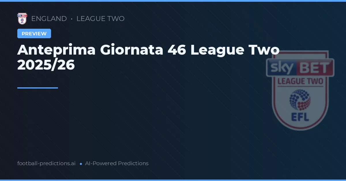 Anteprima Giornata 46 League Two 2025/26