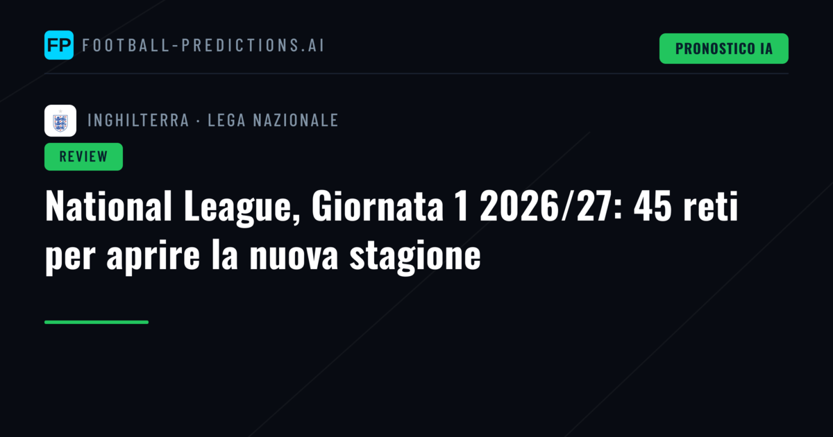 National League, Giornata 1 2026/27: 45 reti per aprire la nuova stagione