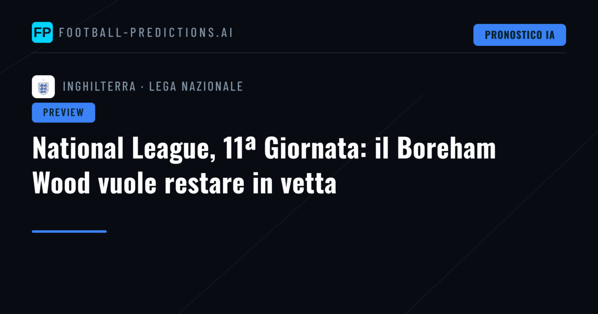 National League, 11ª Giornata: il Boreham Wood vuole restare in vetta