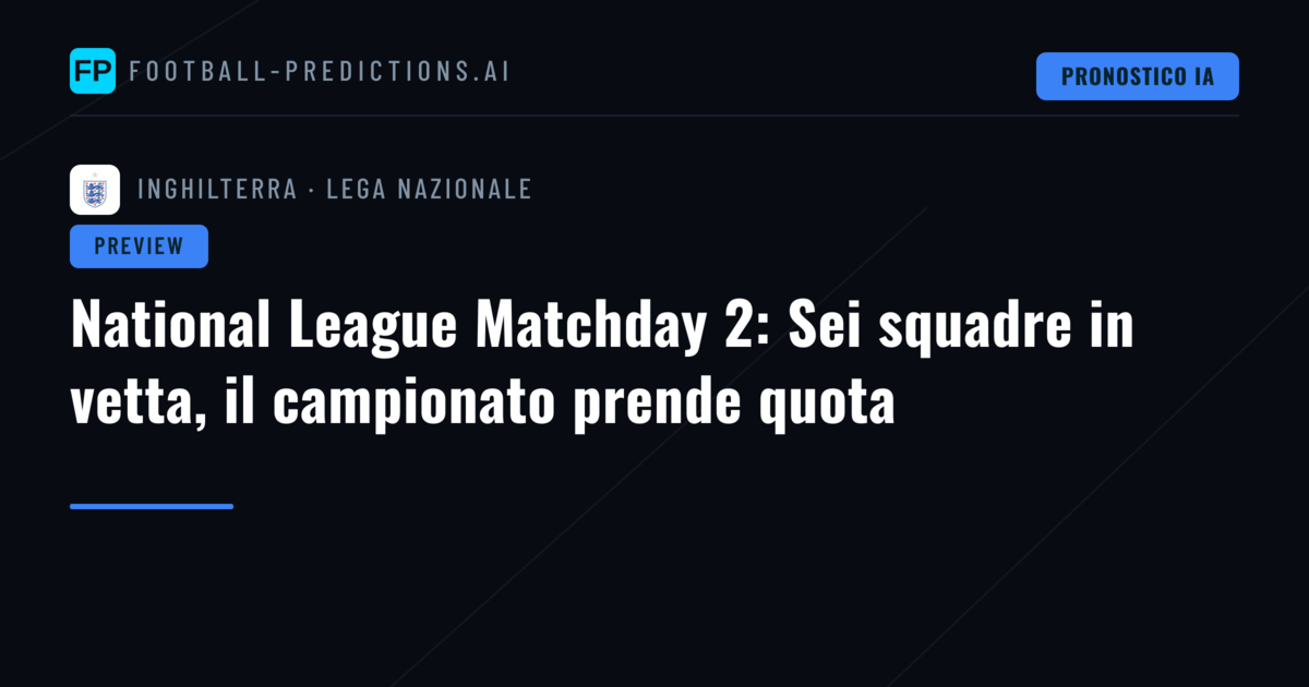 National League Matchday 2: Sei squadre in vetta, il campionato prende quota