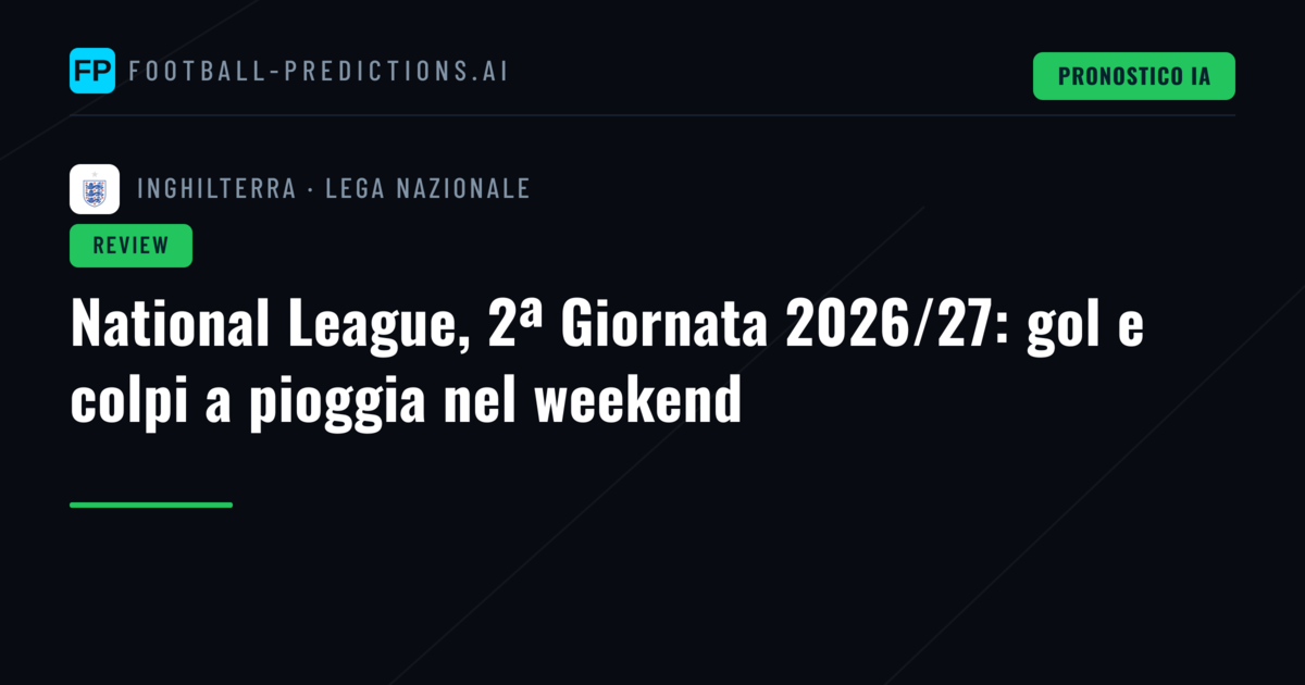 National League, 2ª Giornata 2026/27: gol e colpi a pioggia nel weekend