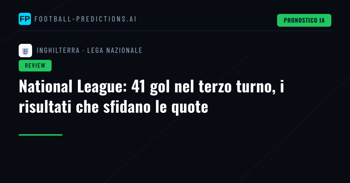National League: 41 gol nel terzo turno, i risultati che sfidano le quote