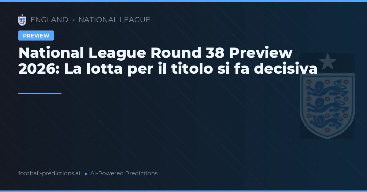 National League Round 38 Preview 2026: La lotta per il titolo si fa decisiva