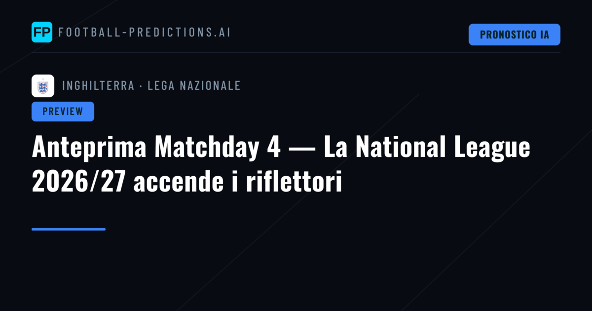 Anteprima Matchday 4 — La National League 2026/27 accende i riflettori