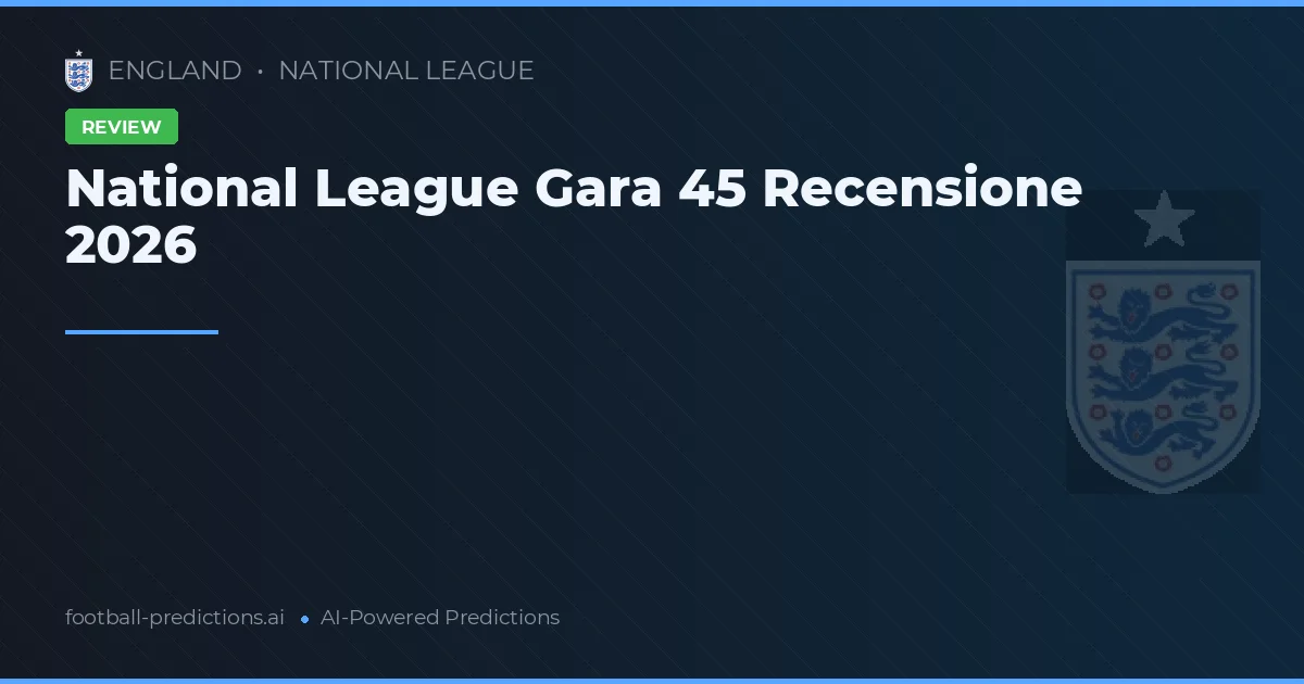 National League Gara 45 Recensione 2026