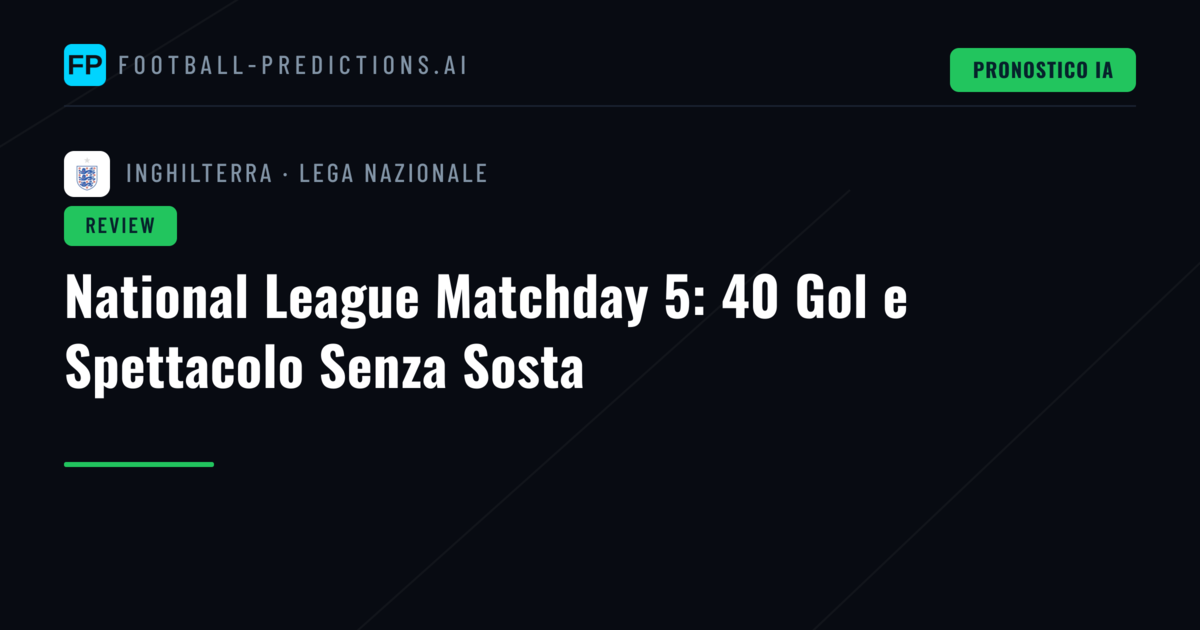 National League Matchday 5: 40 Gol e Spettacolo Senza Sosta