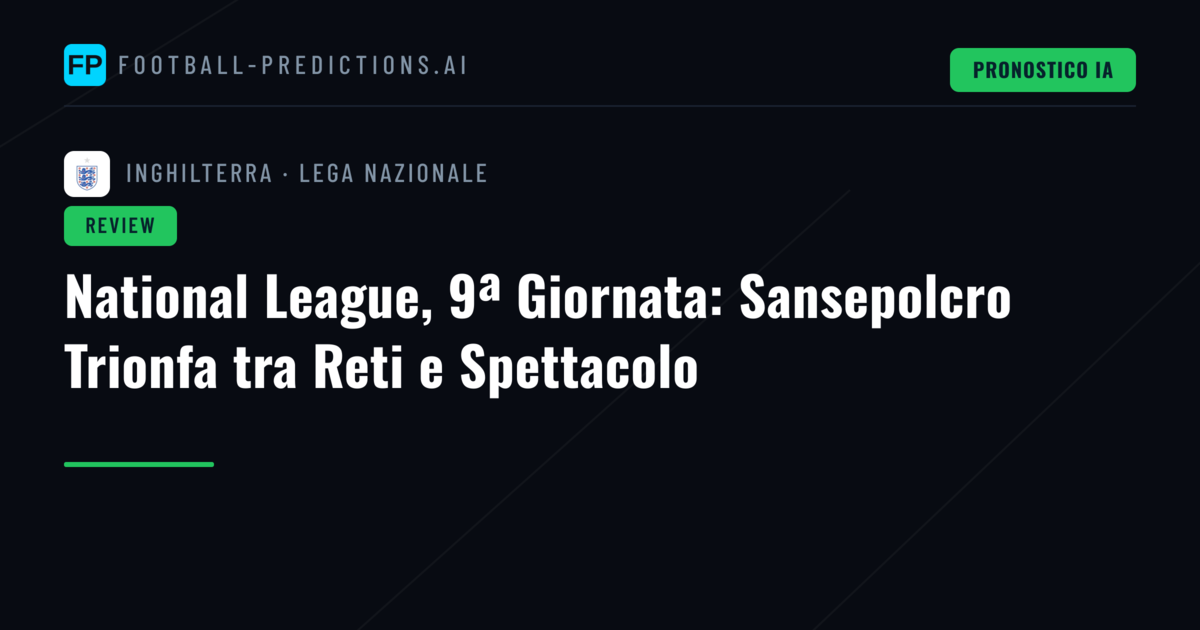 National League, 9ª Giornata: Sansepolcro Trionfa tra Reti e Spettacolo