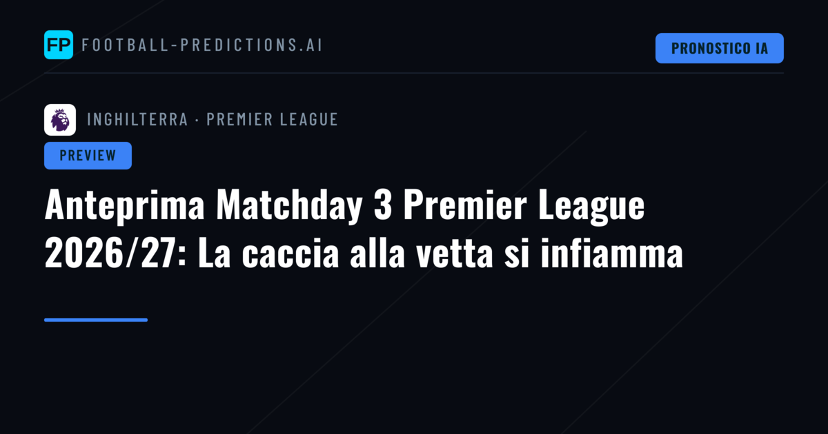 Anteprima Matchday 3 Premier League 2026/27: La caccia alla vetta si infiamma