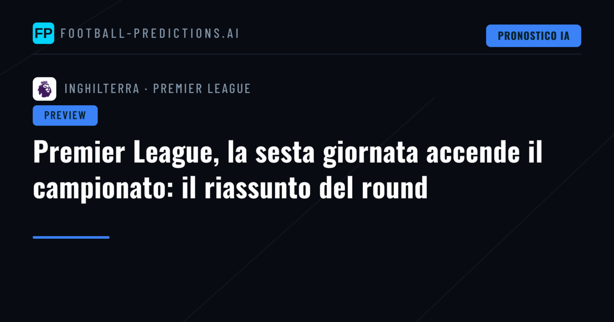 Premier League, la sesta giornata accende il campionato: il riassunto del round