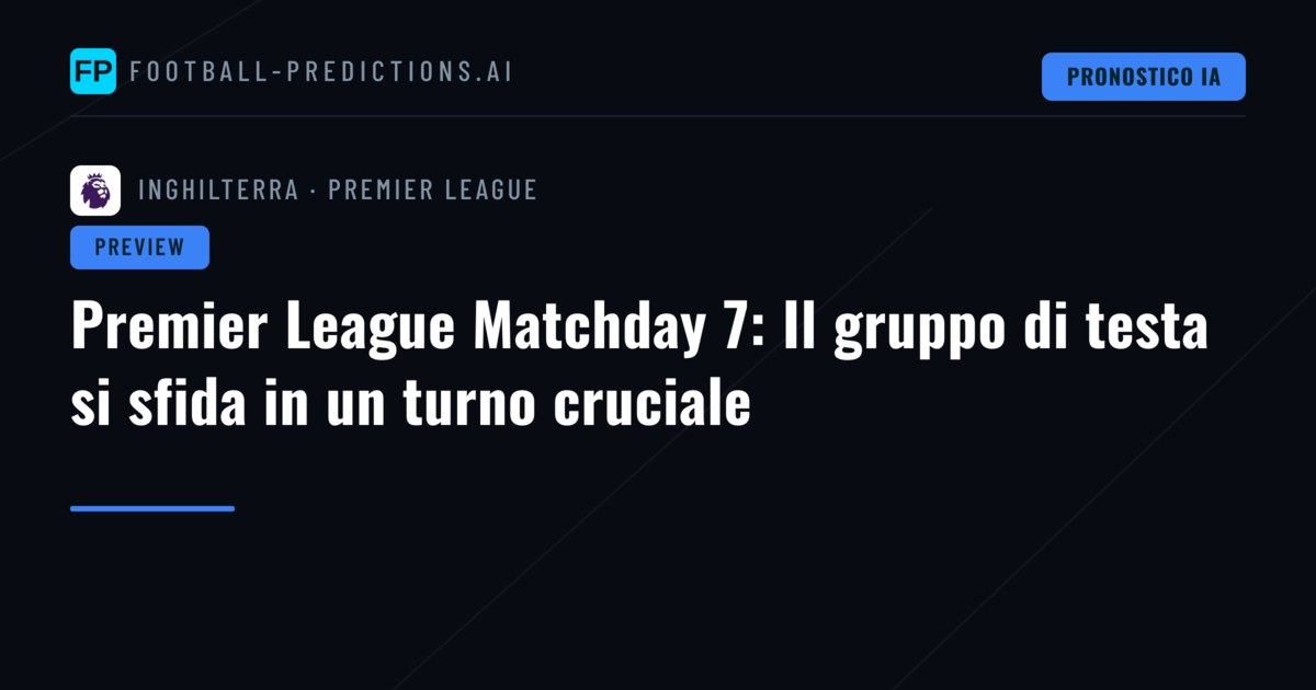 Premier League Matchday 7: Il gruppo di testa si sfida in un turno cruciale