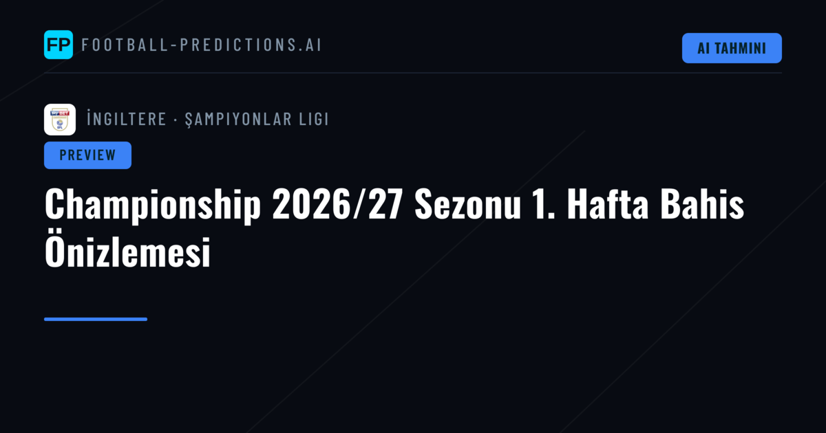 Championship 2026/27 Sezonu 1. Hafta Bahis Önizlemesi