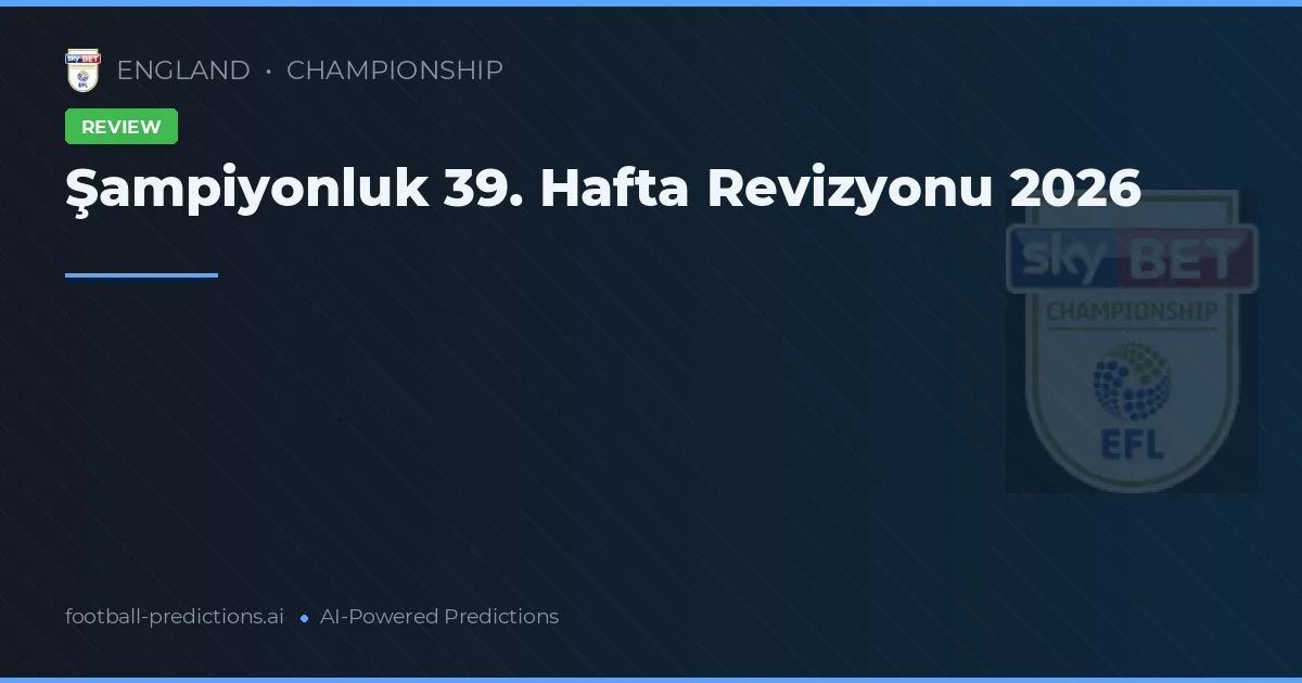 Şampiyonluk 39. Hafta Revizyonu 2026