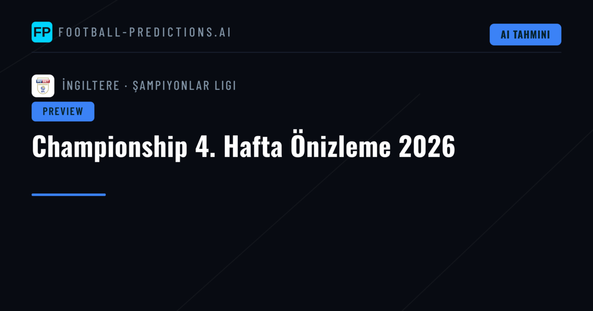 Championship 4. Hafta Önizleme 2026