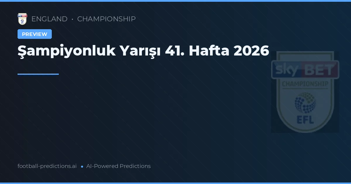 Şampiyonluk Yarışı 41. Hafta 2026