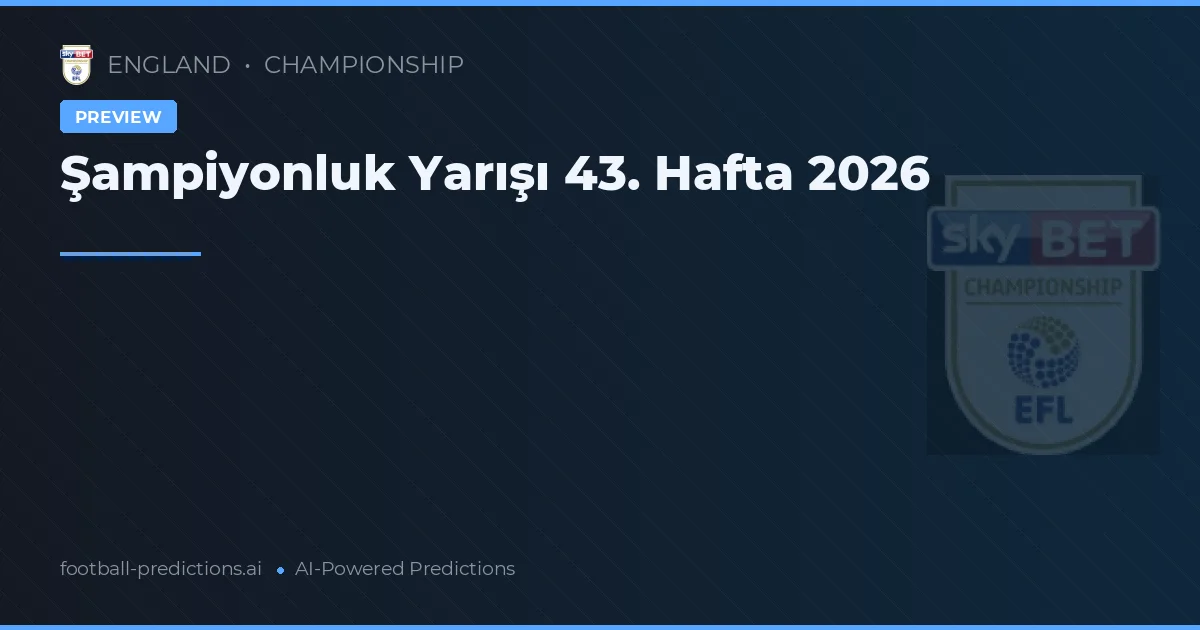 Şampiyonluk Yarışı 43. Hafta 2026