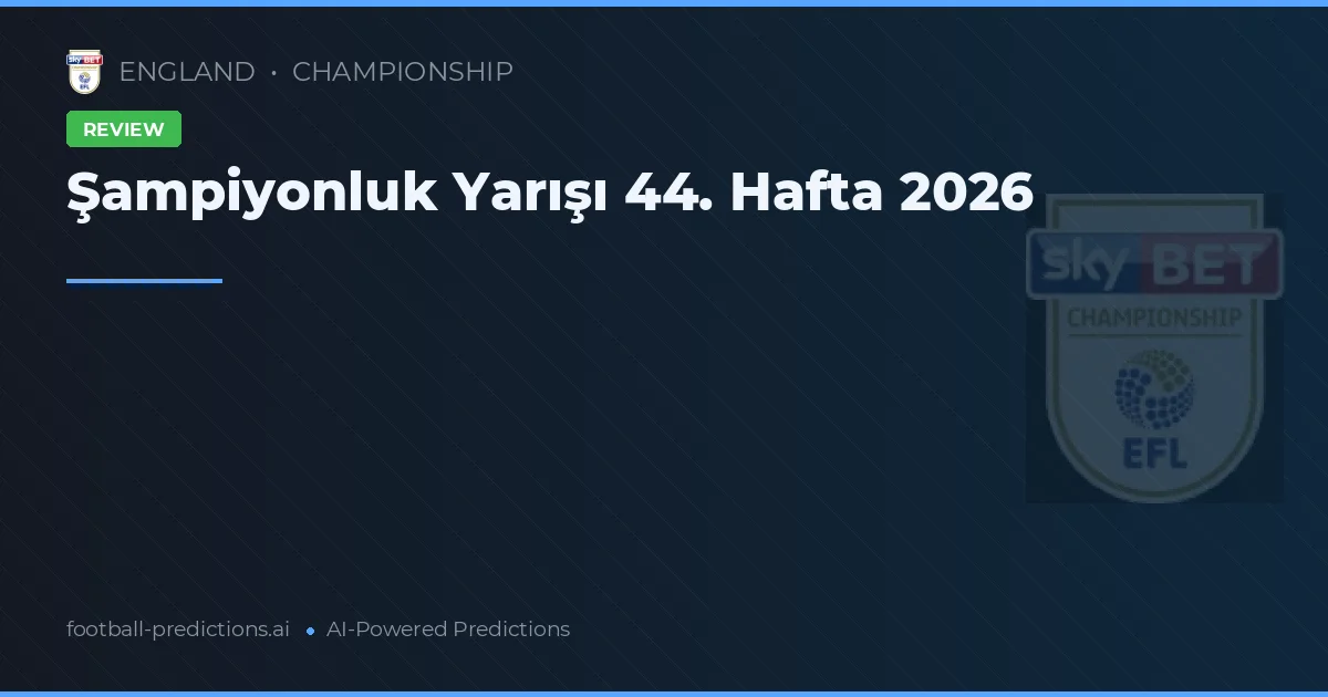 Şampiyonluk Yarışı 44. Hafta 2026