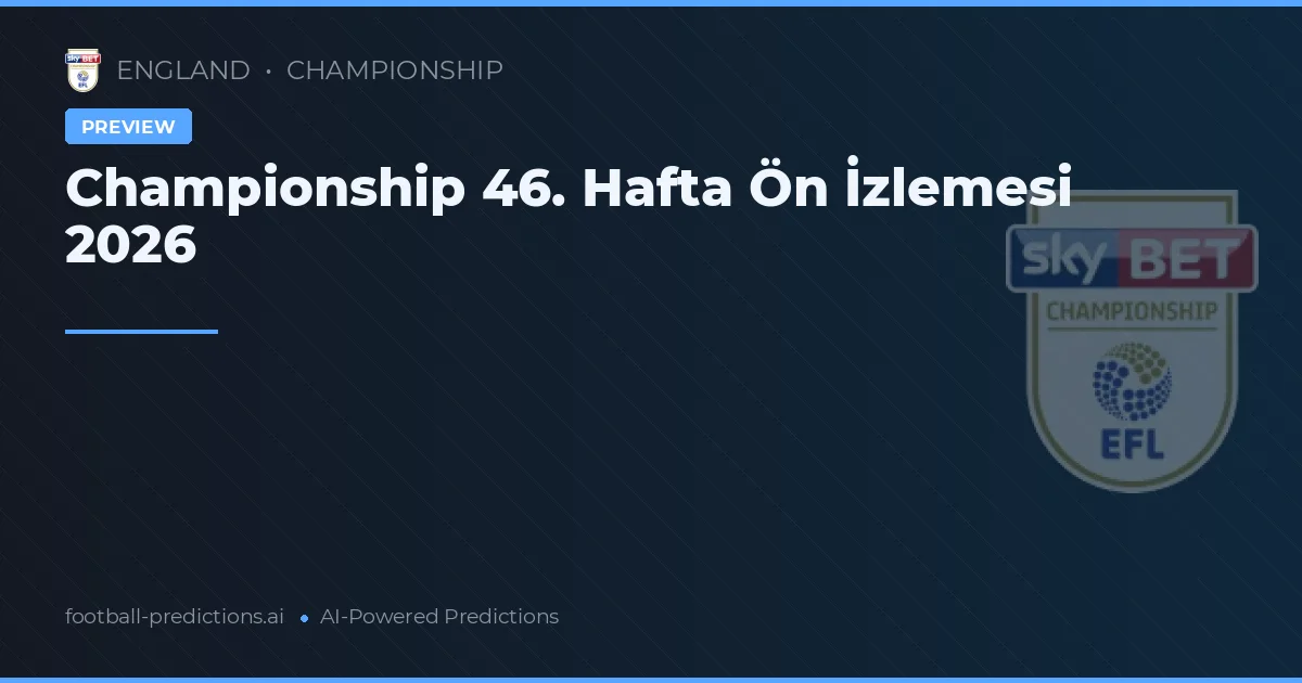 Championship 46. Hafta Ön İzlemesi 2026