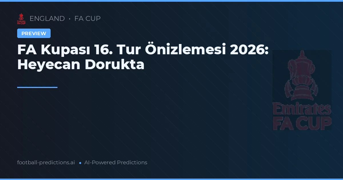 FA Kupası 16. Tur Önizlemesi 2026: Heyecan Dorukta