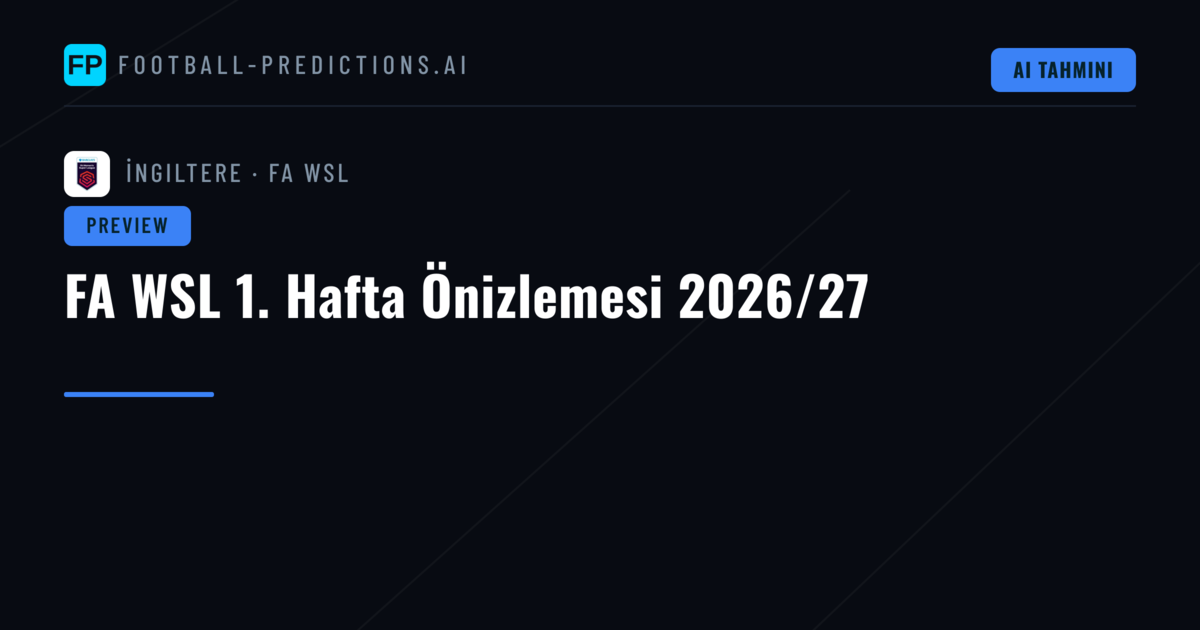 FA WSL 1. Hafta Önizlemesi 2026/27